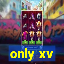 only xv
